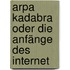 Arpa Kadabra Oder Die Anfänge Des Internet