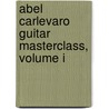 Abel Carlevaro Guitar Masterclass, Volume I door Abel Carlevaro