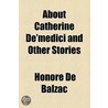 About Catherine De'Medici And Other Stories by Honoré de Balzac