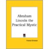 Abraham Lincoln The Practical Mystic (1918) door Francis Grierson