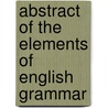 Abstract Of The Elements Of English Grammar door Henry Clay Symonds