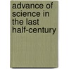 Advance of Science in the Last Half-Century by Unknown