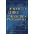 Advanced Ethics for Addiction Professionals