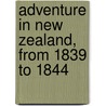 Adventure In New Zealand, From 1839 To 1844 by Edward Jerningham Wakefield