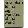 Adventure to the Eight Wonders of the World by Carole Marsh