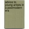 Advice To Young Artists In A Postmodern Era door William V. Dunning