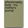 Affectionately, Toots - My Mother's Journal door Cheryl Elferis
