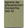 Agraria Der Preussischen Monarchie, Das Ist by Aug Fd Schrader