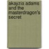 Akayzia Adams and the Masterdragon's Secret
