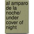 Al amparo de la noche/ Under cover of night