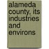 Alameda County, Its Industries and Environs