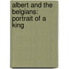 Albert And The Belgians: Portrait Of A King door Charles D'Ydewalle
