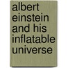 Albert Einstein And His Inflatable Universe by Dr. Mike Goldsmith