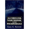 Alcoholism, Narcissism, and Psychopathology door Gary G. Forrest