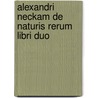 Alexandri Neckam De Naturis Rerum Libri Duo by Alexander Neckam