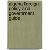 Algeria Foreign Policy and Government Guide door Onbekend