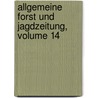 Allgemeine Forst Und Jagdzeitung, Volume 14 door Onbekend