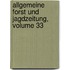 Allgemeine Forst Und Jagdzeitung, Volume 33