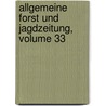 Allgemeine Forst Und Jagdzeitung, Volume 33 door Anonymous Anonymous