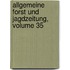 Allgemeine Forst Und Jagdzeitung, Volume 35