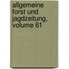 Allgemeine Forst Und Jagdzeitung, Volume 61 door Onbekend