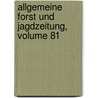 Allgemeine Forst Und Jagdzeitung, Volume 81 by Unknown