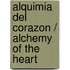 Alquimia del Corazon / Alchemy of the Heart