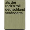 Als der Rock'n'Roll Deutschland veränderte by Claudia Felsch