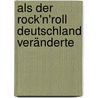 Als der Rock'n'Roll Deutschland veränderte door Claudia Felsch