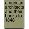 American Architects And Their Books To 1848 door Onbekend