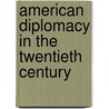 American Diplomacy In The Twentieth Century door Onbekend