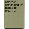 American Empire and the Politics of Meaning by Julian Go