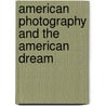 American Photography And The American Dream door Guimond
