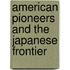 American Pioneers And The Japanese Frontier