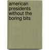 American Presidents Without the Boring Bits by Andy Jones