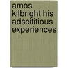 Amos Kilbright His Adscititious Experiences door Frank R. Stockton
