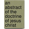 An Abstract Of The Doctrine Of Jesus Christ by John Baptist Weston