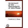 An Account Of The Descendants Of John Pease door Frederick S. Pease