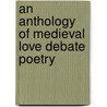 An Anthology Of Medieval Love Debate Poetry door Onbekend