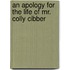 An Apology For The Life Of Mr. Colly Cibber
