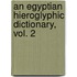 An Egyptian Hieroglyphic Dictionary, Vol. 2