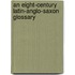 An Eight-Century Latin-Anglo-Saxon Glossary