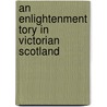 An Enlightenment Tory In Victorian Scotland door Michael Michie