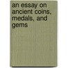 An Essay On Ancient Coins, Medals, And Gems door Robert Walsh