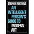 An Intelligent Person's Guide To Modern Art