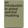 An Introduction To Global Spectral Modeling door T.N. Krishnamurti