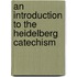 An Introduction To The Heidelberg Catechism