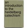 An Introduction To The Heidelberg Catechism door Lyle D. Bierma