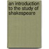 An Introduction To The Study Of Shakespeare