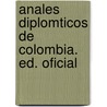 Anales Diplomticos de Colombia. Ed. Oficial door Pedro Ignacio Cadena